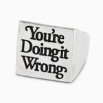 You're Doing It Wrong Signet - product thumbnail